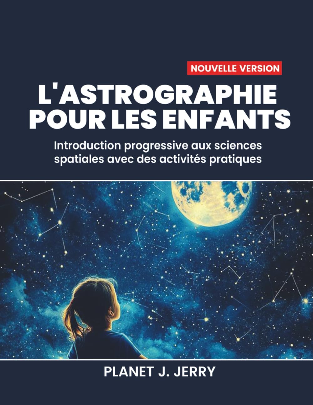 L'ASTROGRAPHIE POUR LES ENFANTS: Introduction progressive aux sciences spatiales avec des activités pratiques