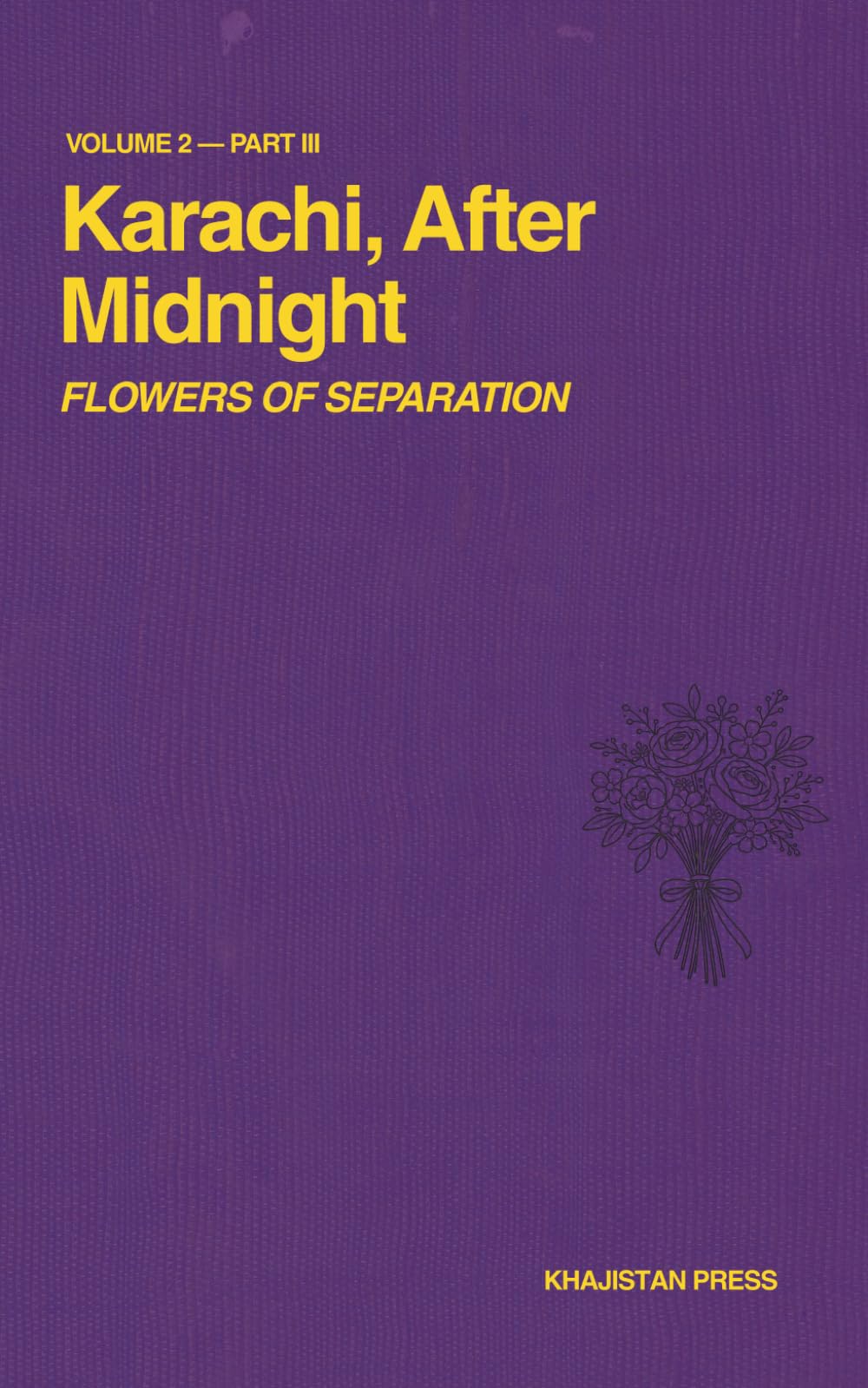 Karachi, After Midnight: VOLUME 2 — PART III: FLOWERS OF SEPARATION (Karachi After Midnight Series)