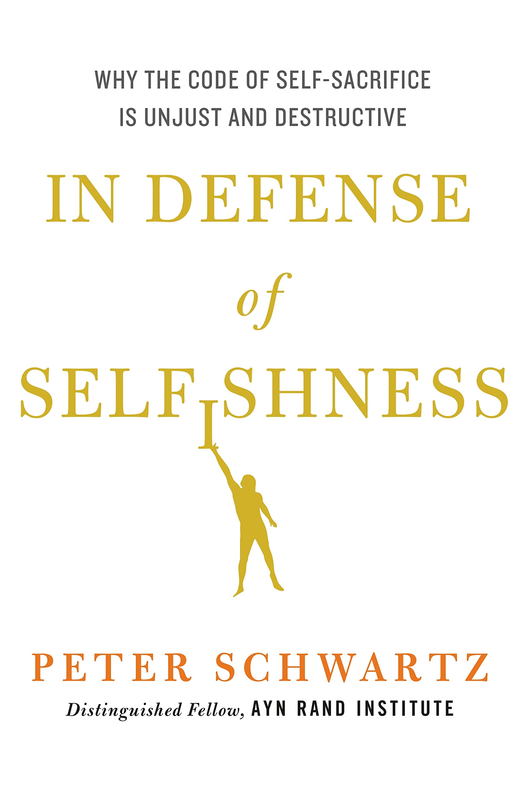 In Defense of Selfishness: Why the Code of Self-Sacrifice is Unjust and Destructive