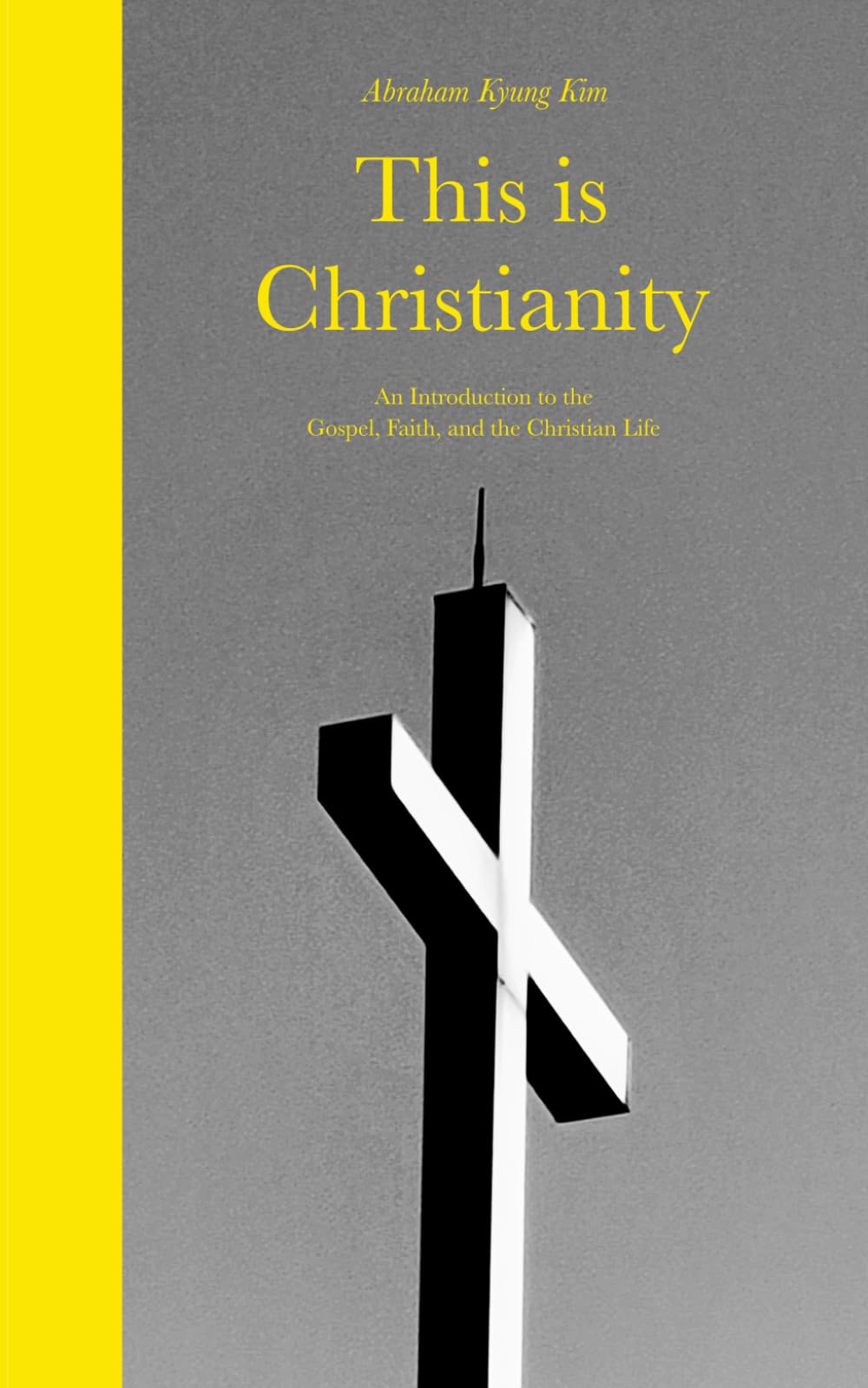 This is Christianity: An Introduction to the Gospel, Faith, and the Christian Life