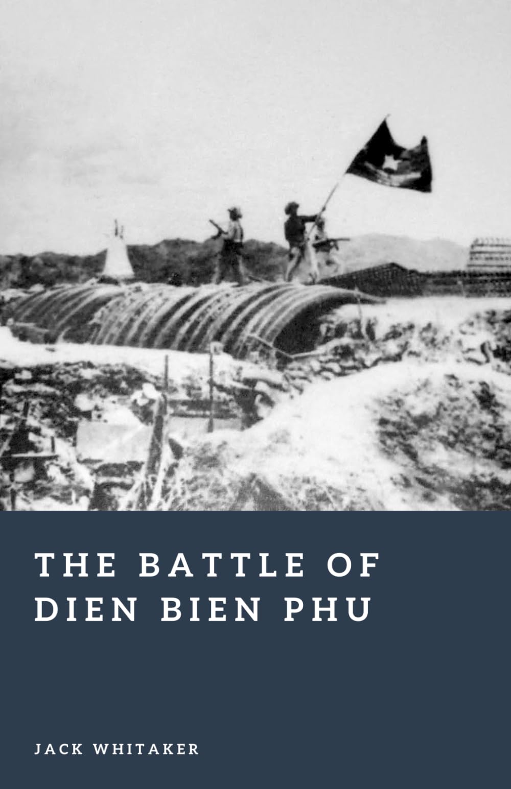 The Battle of Dien Bien Phu: The Fall of French Indochina (Forgotten Battles)