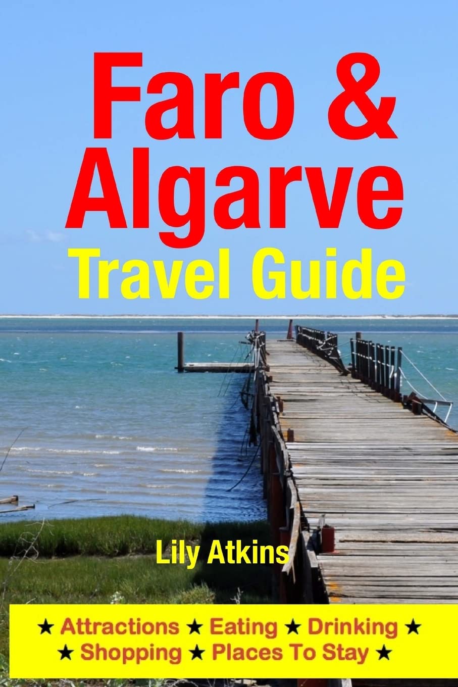 Faro & The Algarve Travel Guide: Attractions, Eating, Drinking, Shopping & Places To Stay