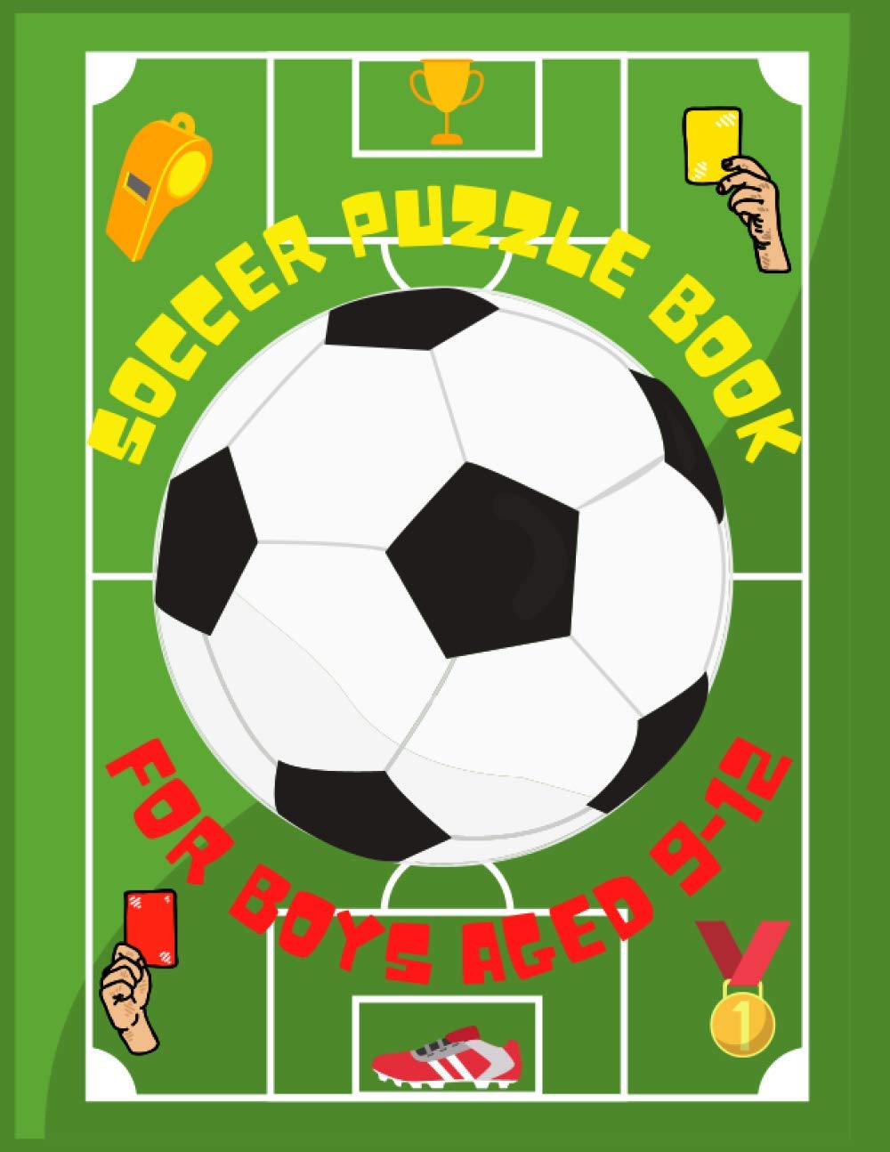Soccer Puzzle Book For Boys Aged 9-12: Soccer Activity Book For Kids Girls And Boys For Soccer Lover Mazes Brain Games - Ultimate Book For Clever Kids Football