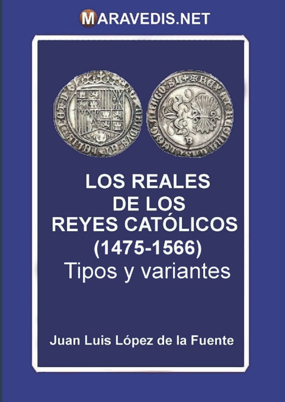LOS REALES DE LOS REYES CATÓLICOS (1475-1566): Tipos y variantes (Spanish Edition)