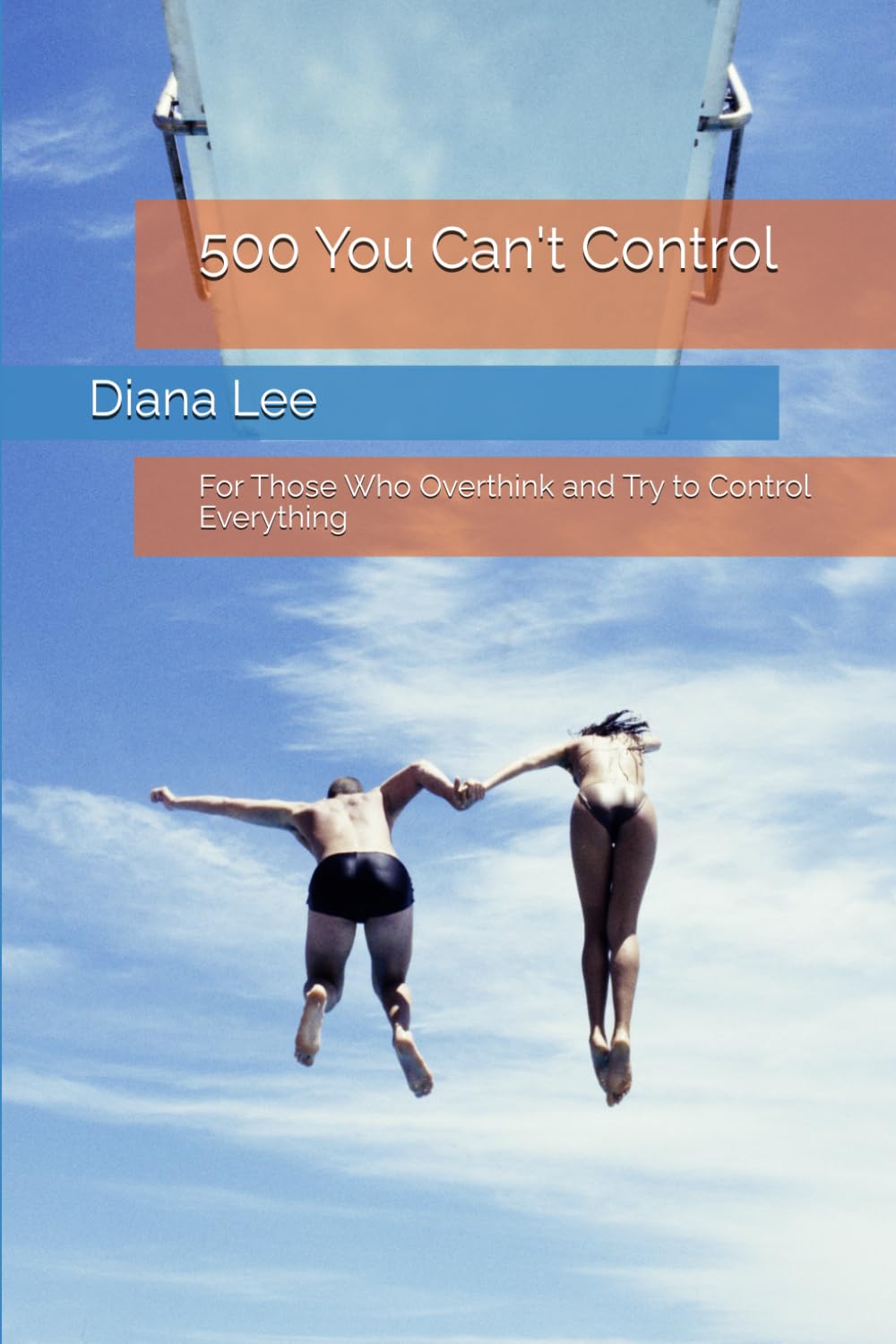 500 You Can't Control: For Those Who Overthink and Try to Control Everything