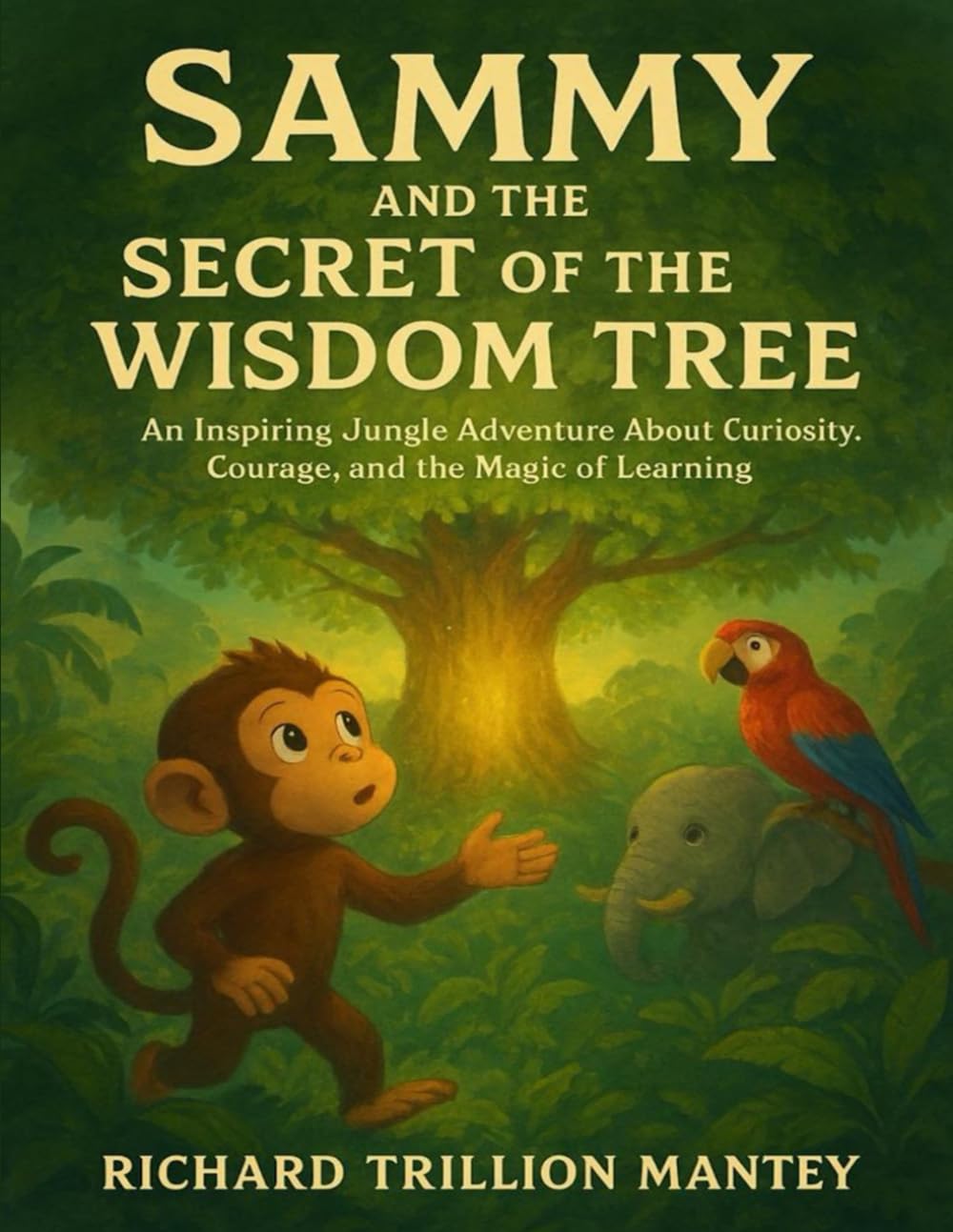 Sammy And The Secret Of The Wisdom Tree: An Inspiring Jungle Adventure About Curiosity, Courage And The Magic Of Learning