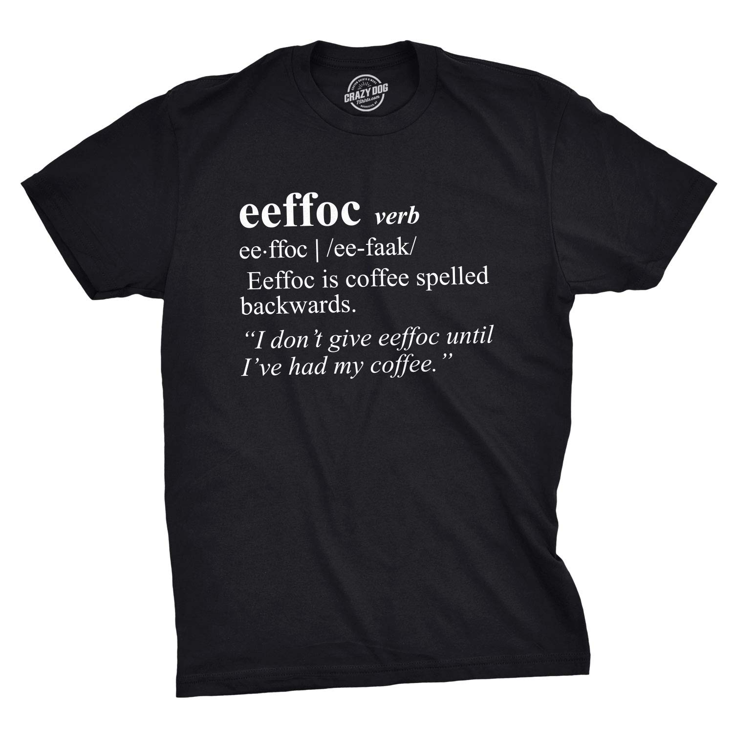 Crazy Dog T-ShirtsMens Eeffoc T Shirt Funny Coffee Caffeine Addicted Hilarious Sarcasm Graphic Tee