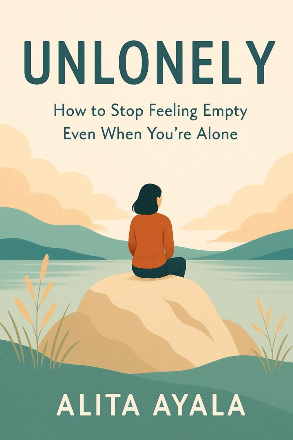 UNLONELY: How to Stop Feeling Empty Even When You’re Alone