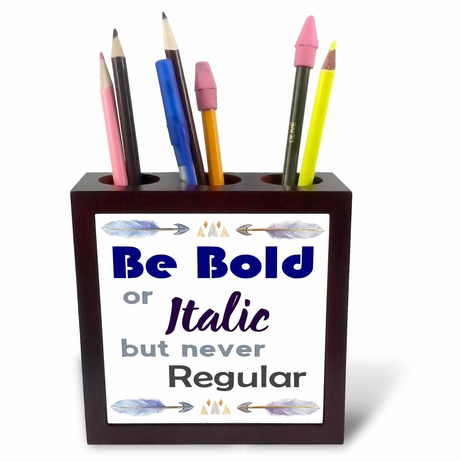 3dRose ph_252939_1 5-Inch Be Bold or Italic but Never Regular with Watercolour Tribal Feather Tile Pen Holder