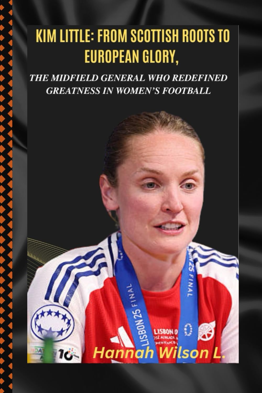 KIM LITTLE: FROM SCOTTISH ROOTS TO EUROPEAN GLORY, THE MIDFIELD GENERAL WHO REDEFINED GREATNESS IN WOMEN’S FOOTBALL: Relentless. Respected.