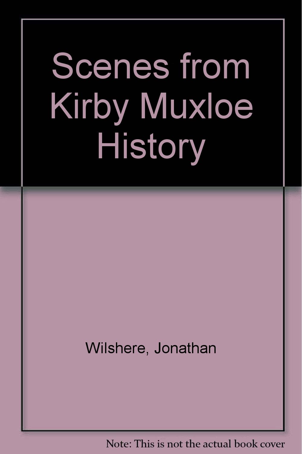 Scenes from Kirby Muxloe history, Jonathan E.O. Wilshere