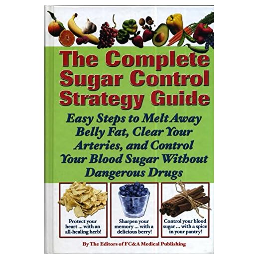The Complete Sugar Control Strategy Guide (Easy Steps to Melt Away Belly Fat, Clear your Arteries, and Control Your Blood Sugar Without Dangerous Drugs)