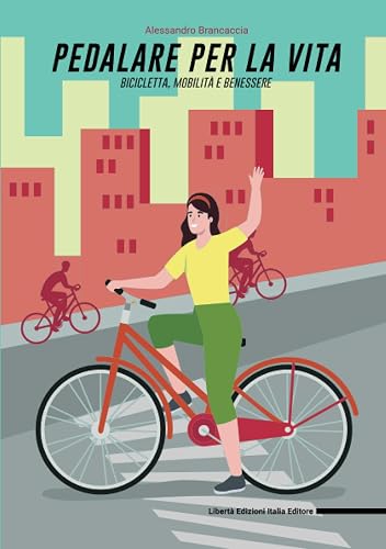Pedalare per la vita: bicicletta, mobilità e benessere