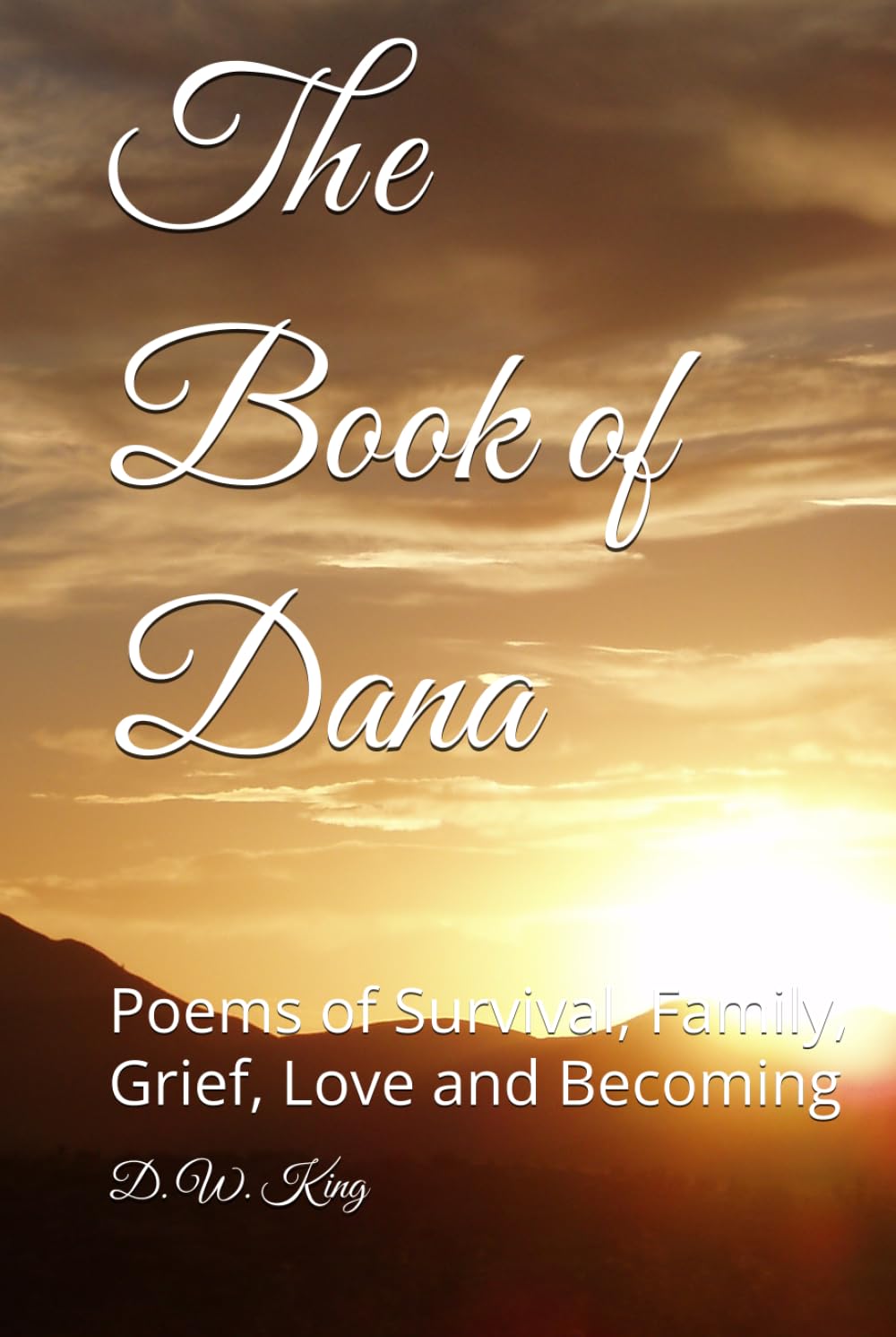 The Book of Dana: Poems of Survival, Family, Grief, Love and Becoming