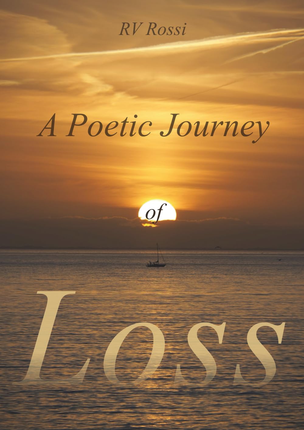A Poetic Journey of LOSS (A Poetic Journey of Life, Love, and Loss)