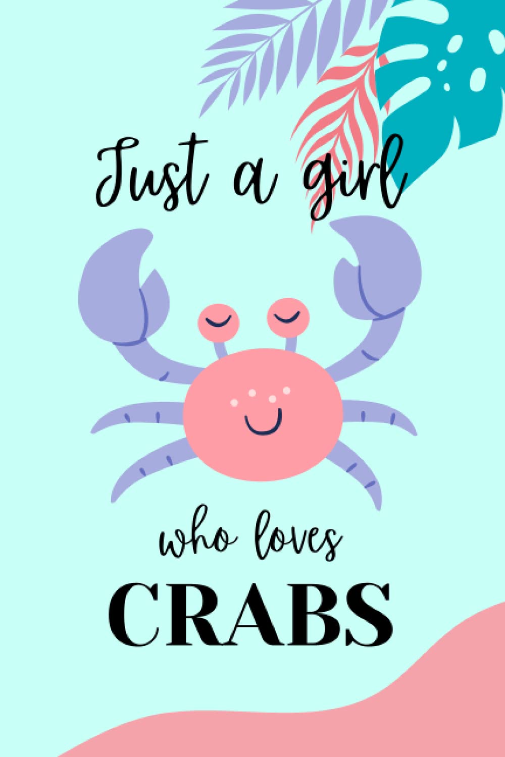 Crab Notebook: Just A Girl Who Loves Crabs | Crab Lovers Journal Notebook, Cute Crab Gift Idea