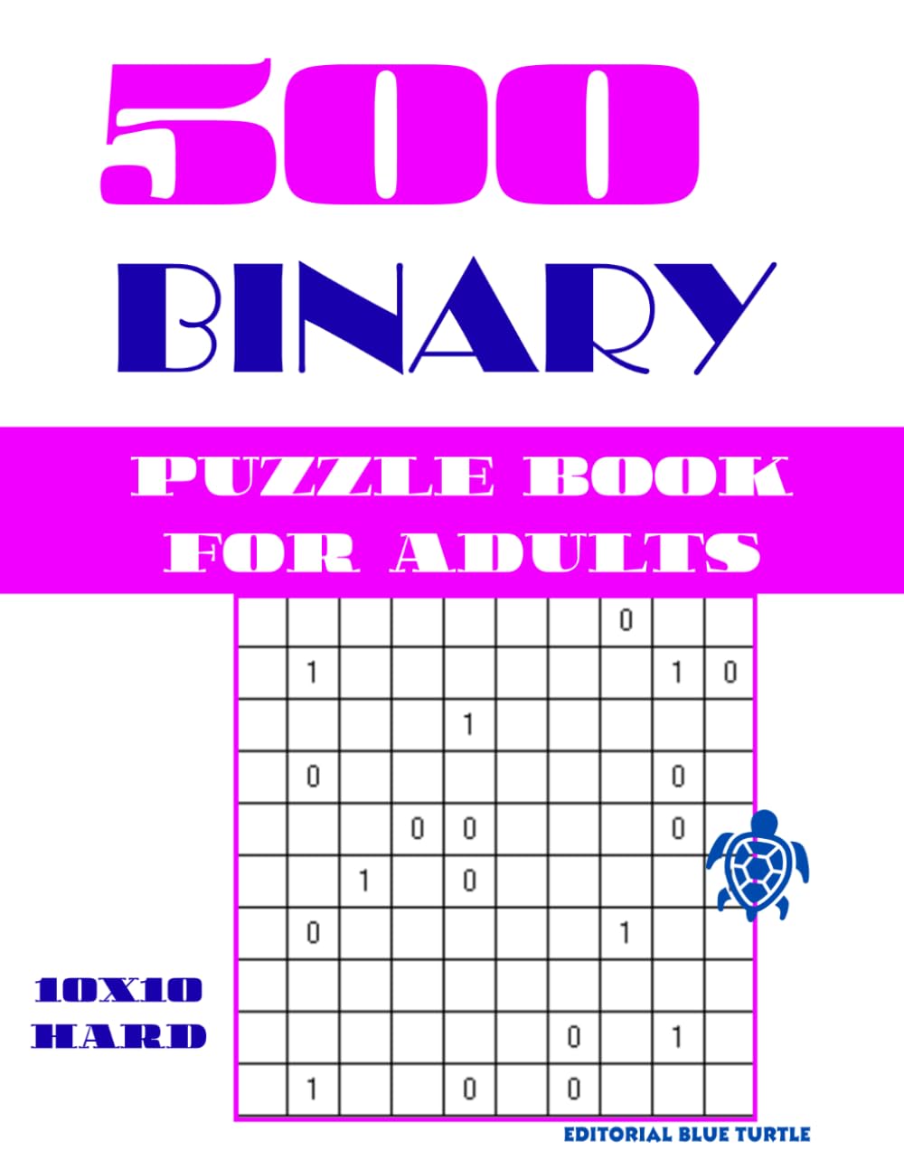 Binary Puzzle 10x10 for Adults – 500 Hard Puzzles: Takuzu Hard 10x10 | Advanced Binary Logic Puzzles | Challenging Brain Games and Number Grid Puzzles