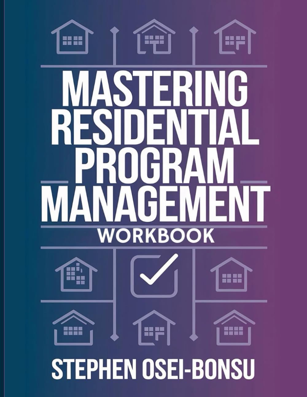Mastering Residential Program Management Workbook: The Complete Leadership & Compliance Guide for Residential Program Managers