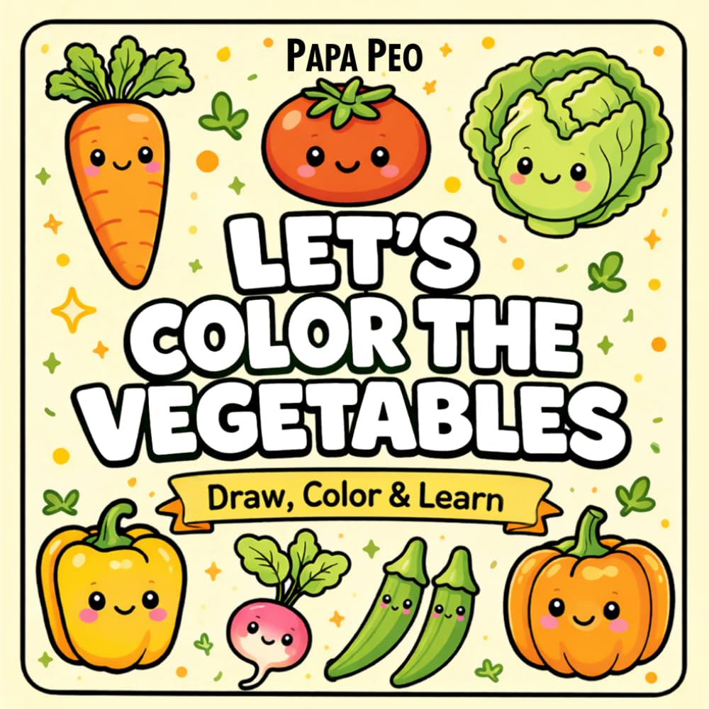 LET'S COLOR THE VEGETABLES!: A Fun & Educational Coloring Book for Kids | Learn Vegetables Through Drawing, Coloring and Creative Play with Easy & Engaging Activities (Draw, Color & Learn)