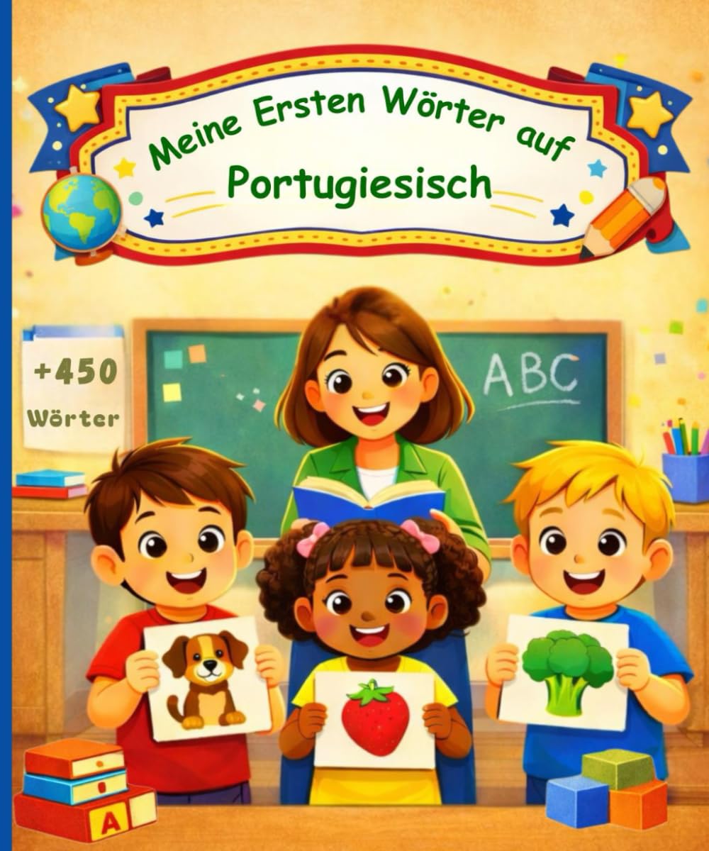 Meine ersten Wörter auf Portugiesisch: Deutsch–Portugiesisch Bilderwörterbuch für Kinder – Über 450 illustrierte Wörter.