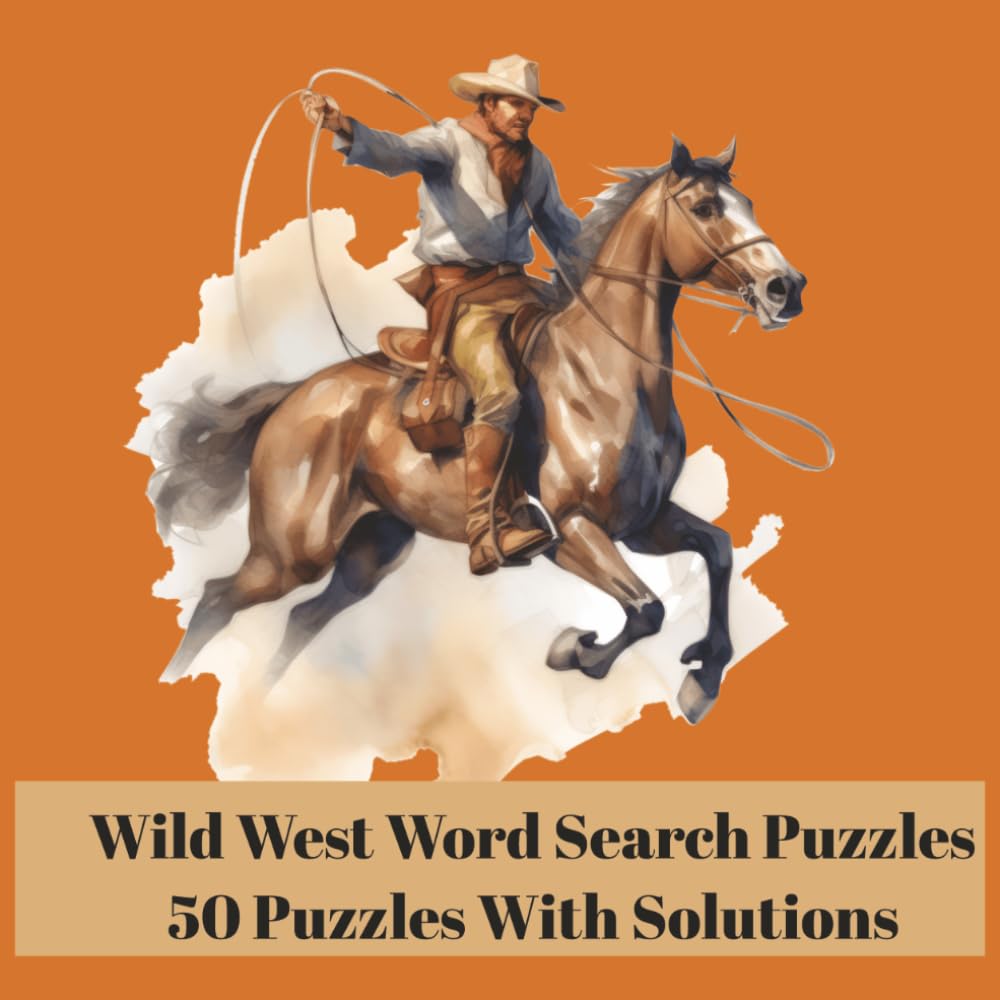 Wild West Word Search Puzzle Book With 50 Puzzles and Solutions: Western Themed Word Searches Featuring Cowboys, Outlaws, Gold Rush Adventures, and Life on the Old Frontier