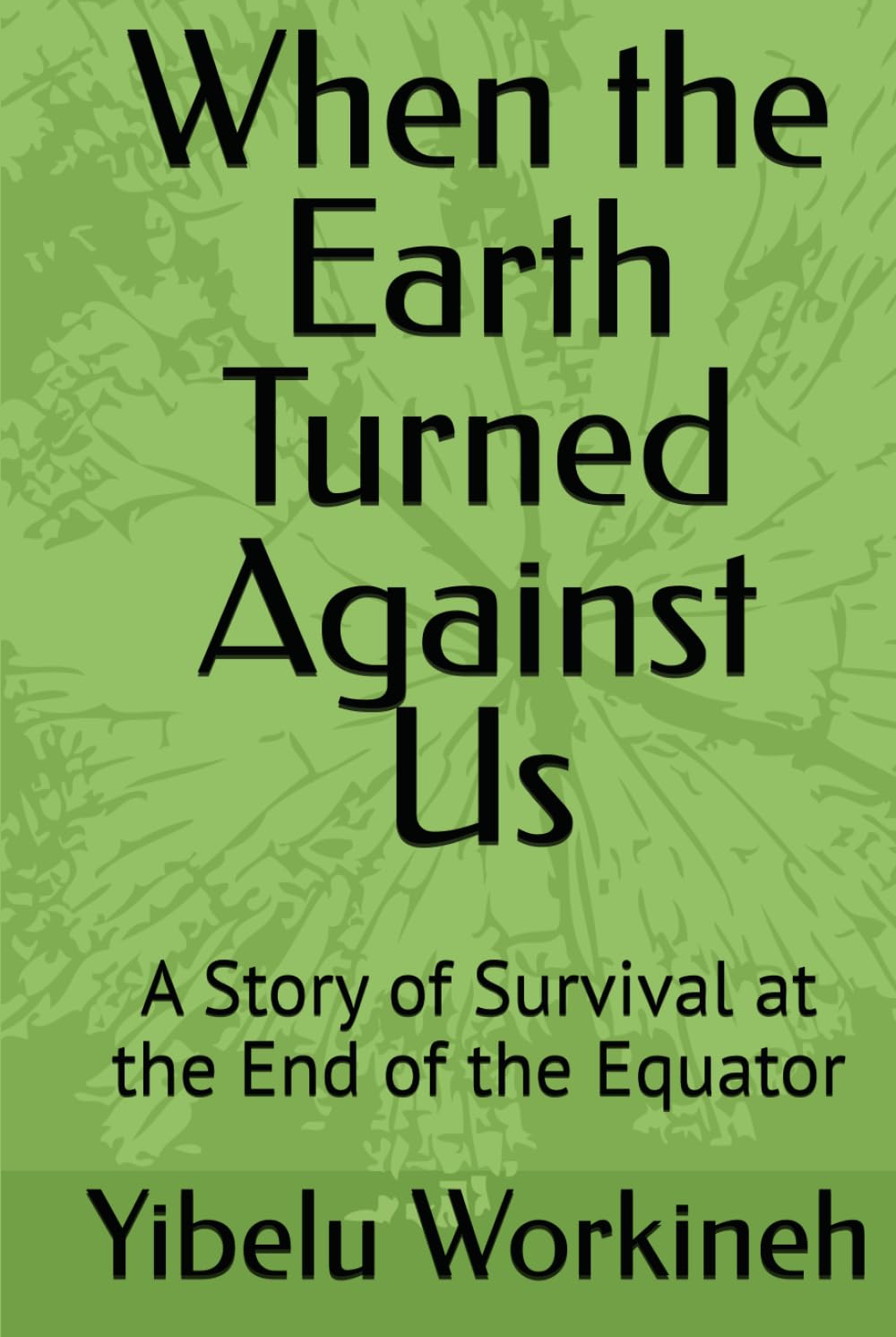 When the Earth Turned Against Us: A Story of Survival at the End of the Equator
