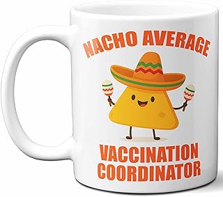 Gift For Vaccination Coordinator. Funny Nacho Average Coffee Mug, Cup. Unique Gift Idea for Men, Women, Birthday, Christmas, Coworkers, Employees. 11 oz.