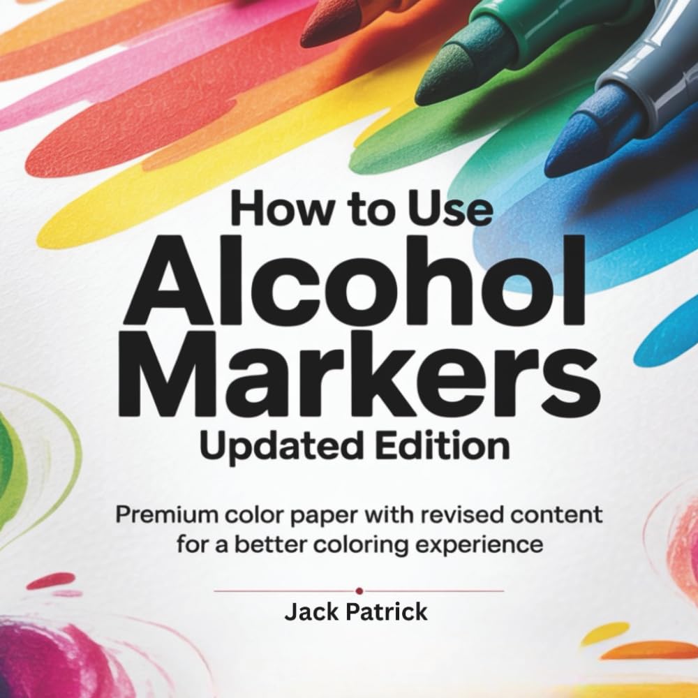How to Use Alcohol Markers: Updated Edition: Premium Color Paper with Revised Content for a Better Coloring Experience      Paperback – October 2, 2025