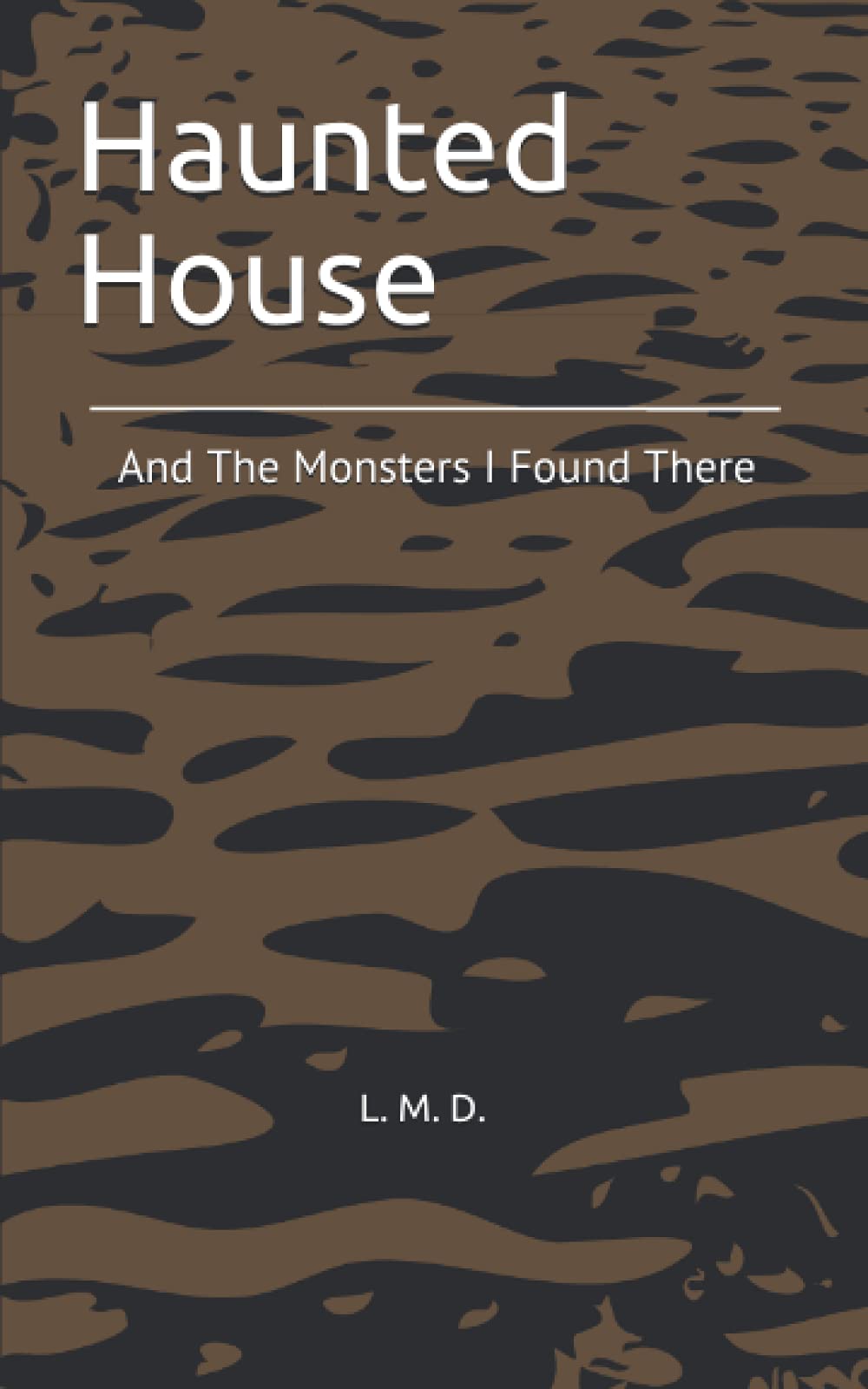 Haunted House: And The Monsters I Found There