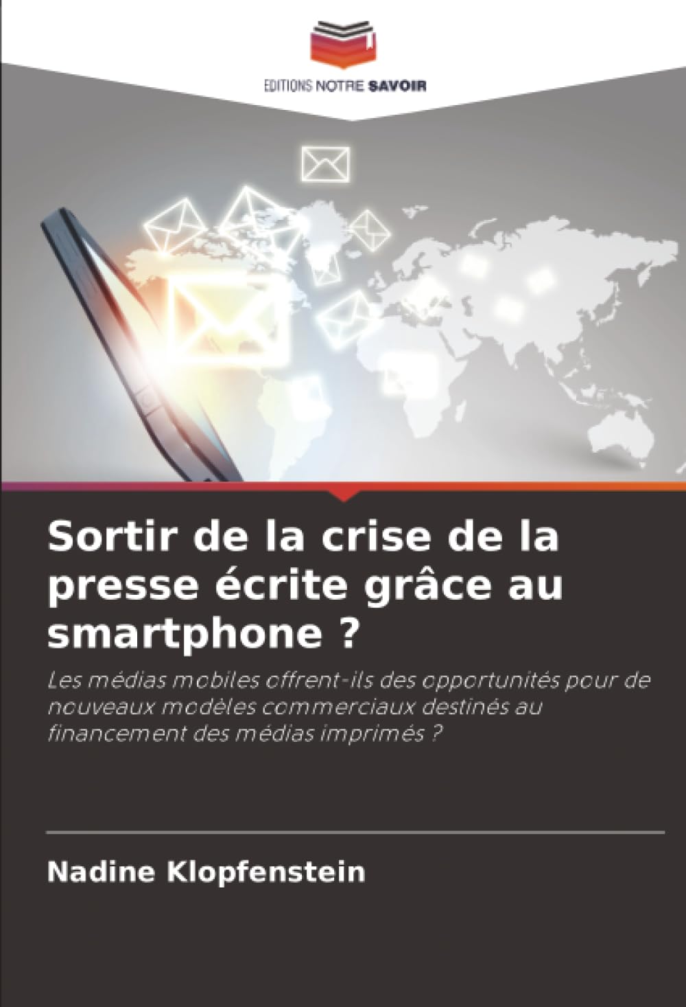 Sortir de la crise de la presse écrite grâce au smartphone ?: Les médias mobiles offrent-ils des opportunités pour de nouveaux modèles commerciaux destinés au financement des médias imprimés ?