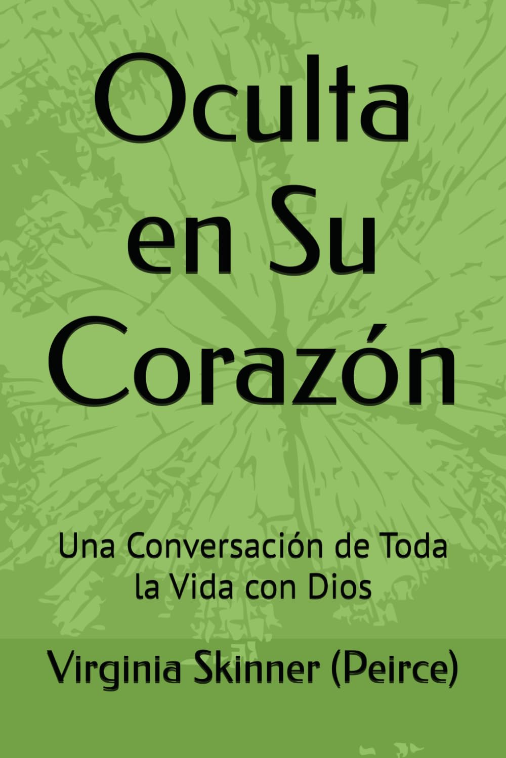 Oculta en Su Corazón: Una Conversación de Toda la Vida con Dios