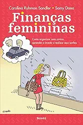 Finanças femininas: Como organizar suas contas, aprender a investir e realizar seus sonhos