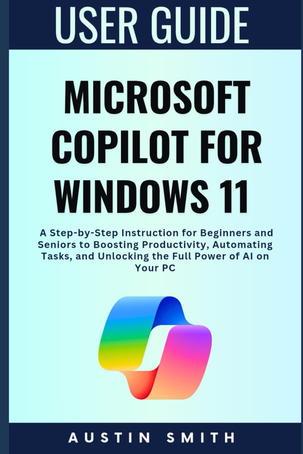 Microsoft Copilot for Windows 11 User Guide: A Step-by-Step Instruction for Beginners and Seniors to Boosting Productivity, Automating Tasks, and ... Multimedia And Software Updates (AMS))