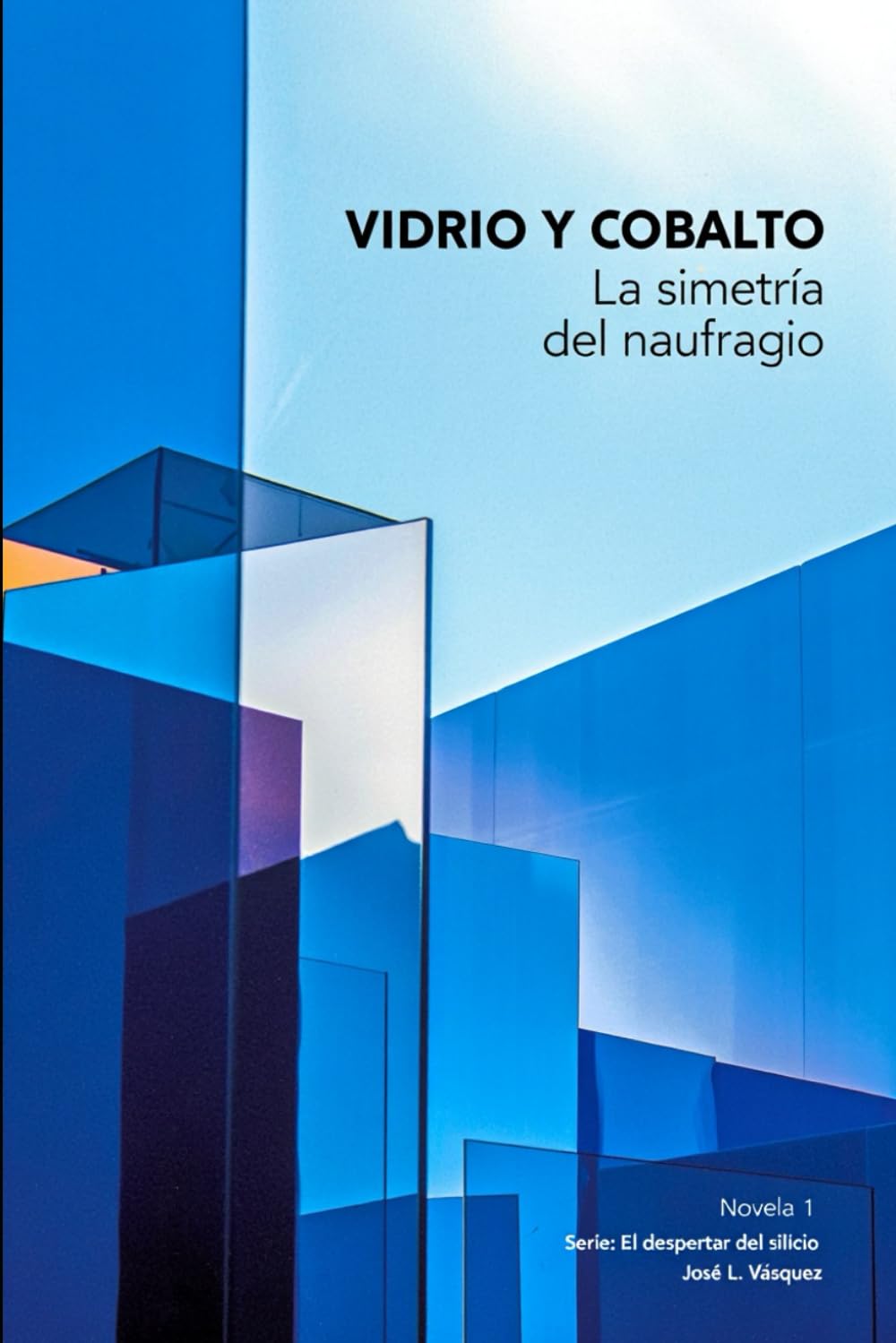 VIDRIO Y COBALTO: La simetría del naufragio (El despertar del silicio: romance, aventura e intriga)
