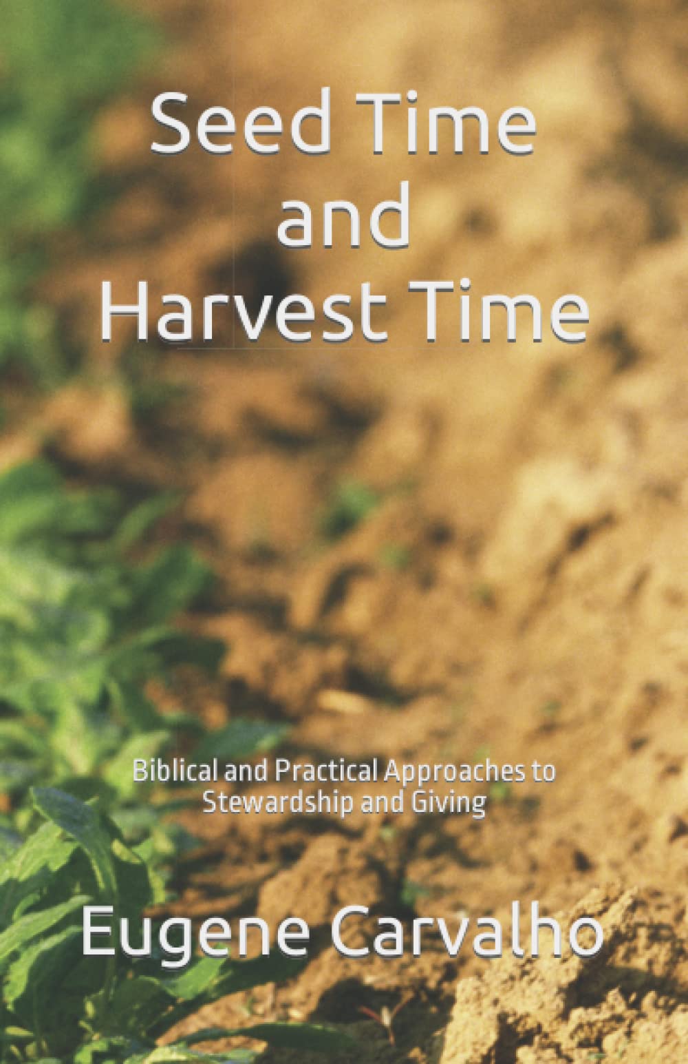 Seed Time and Harvest Time: Biblical and Practical Approaches to Stewardship and Giving