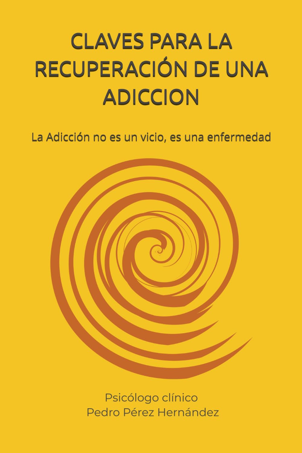CLAVES PARA LA RECUPERACIÓN DE UNA ADICCION: La Adicción no es un vicio, es una enfermedad