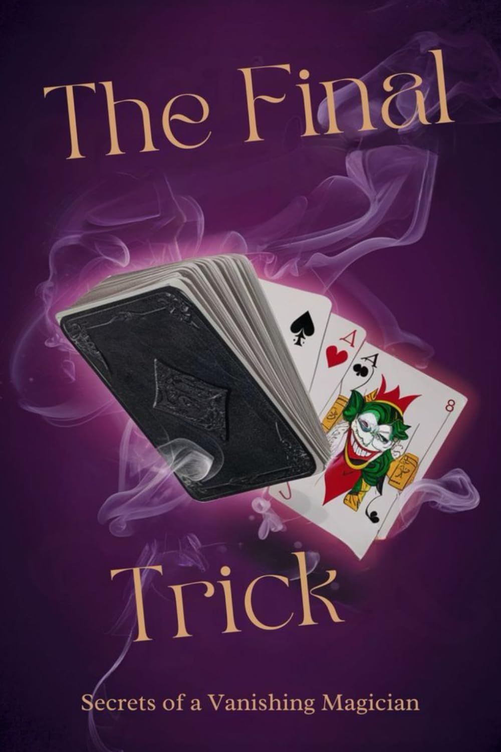 The Final Trick: Secrets of a Vanishing Magician