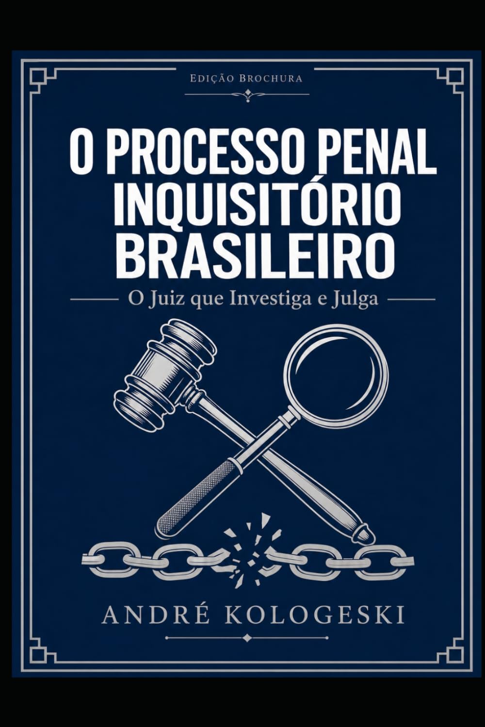 O Processo Penal Inquisitório Brasileiro: O Juiz que Investiga e Julga