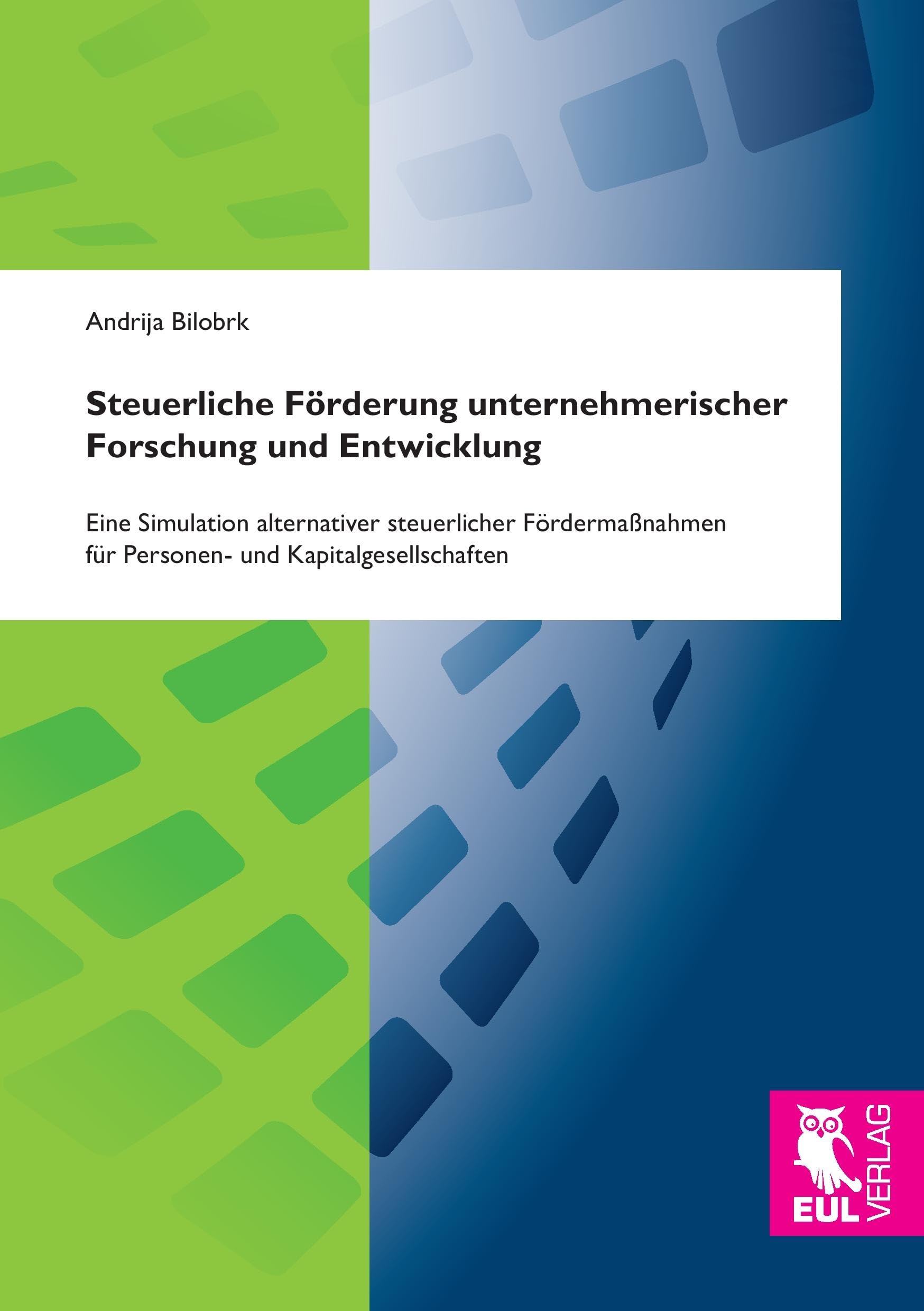 Steuerliche Förderung unternehmerischer Forschung und Entwicklung: Eine Simulation alternativer steuerlicher Fördermaßnahmen für Personen- und Kapitalgesellschaften