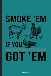 SMOKE 'EM IF GOT 'EM: Pitmaster Log Book For Professional Smokers. Track, Improve & Refine Your Process In Grilling. Seasoning Sauce Glaze Marinate ... Barbecue Grillers. Ideal For Summer Parties