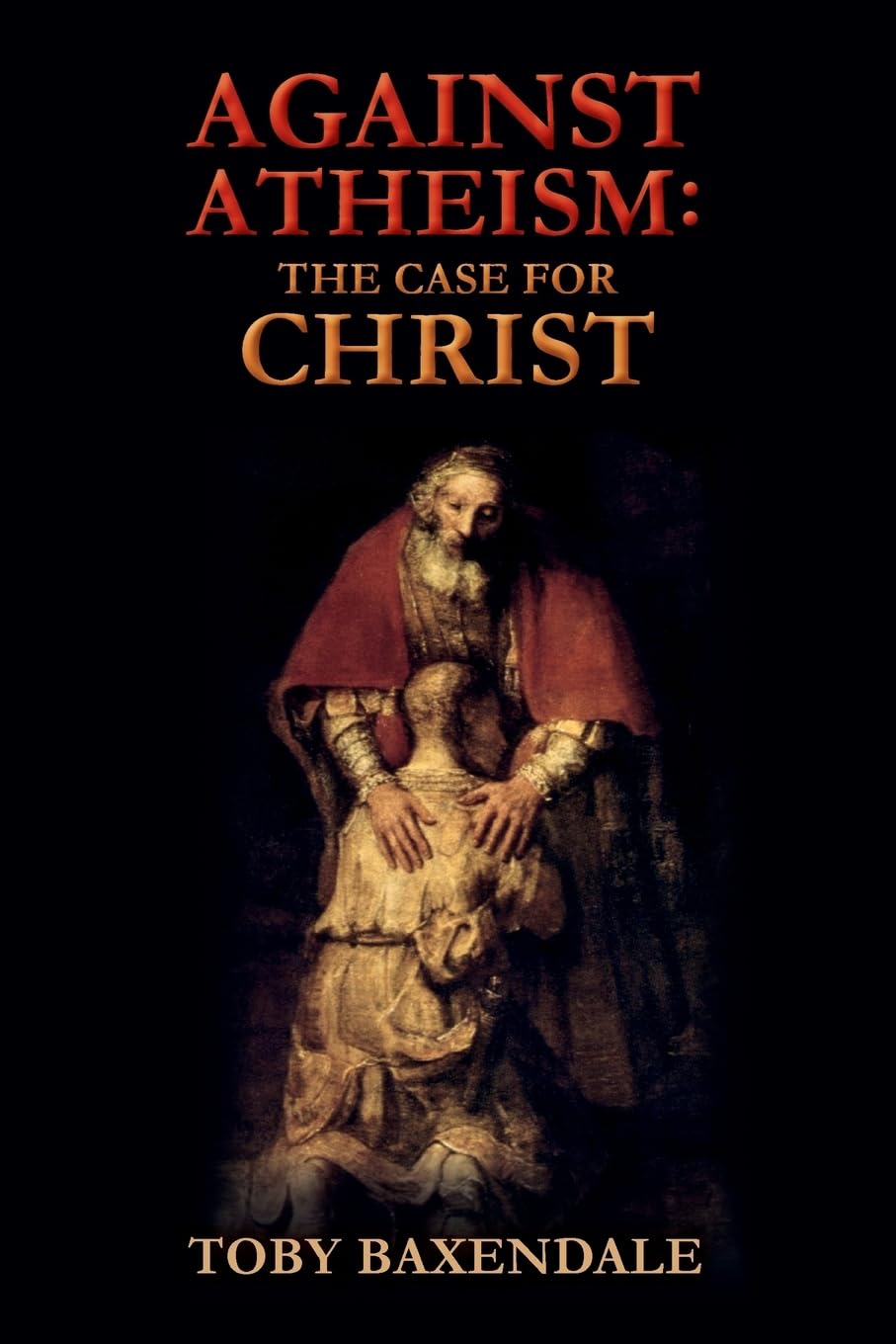 Against Atheism: The Case for Christ: Volume 2
