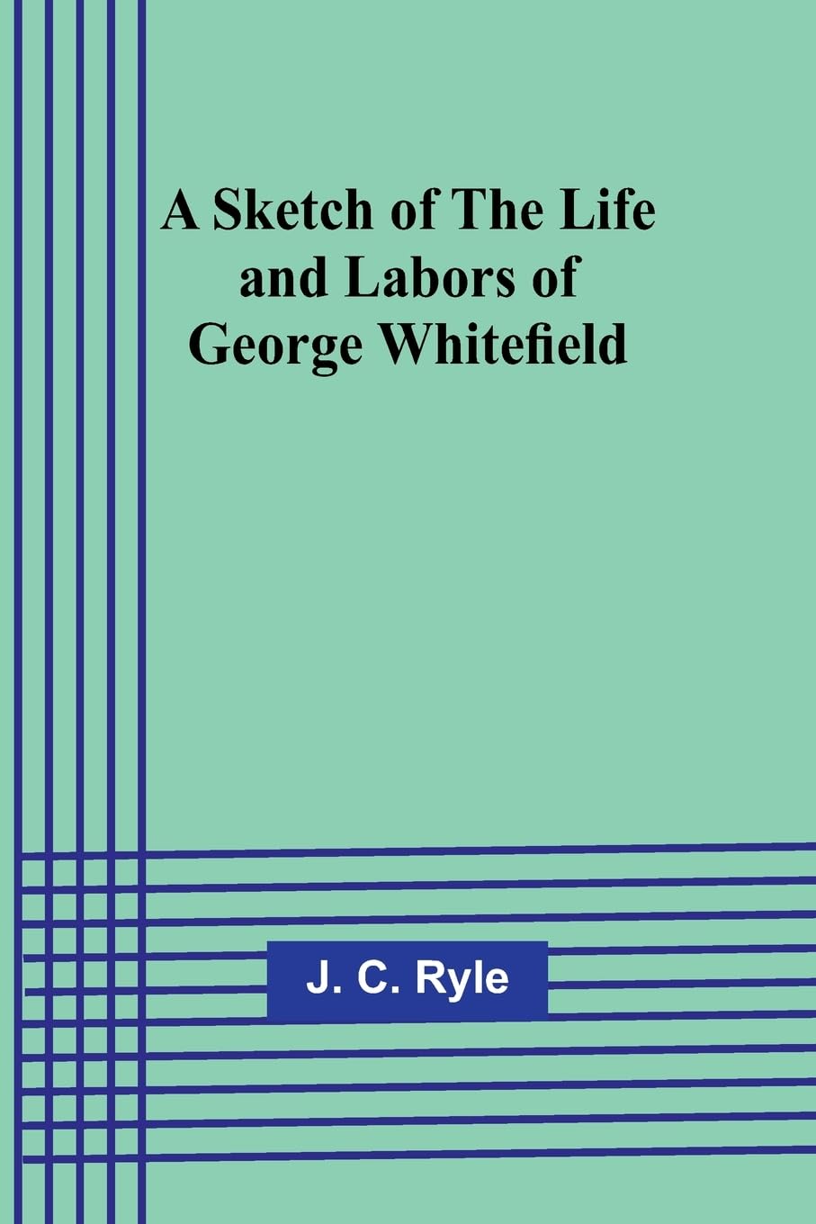 A Sketch of the Life and Labors of George Whitefield
