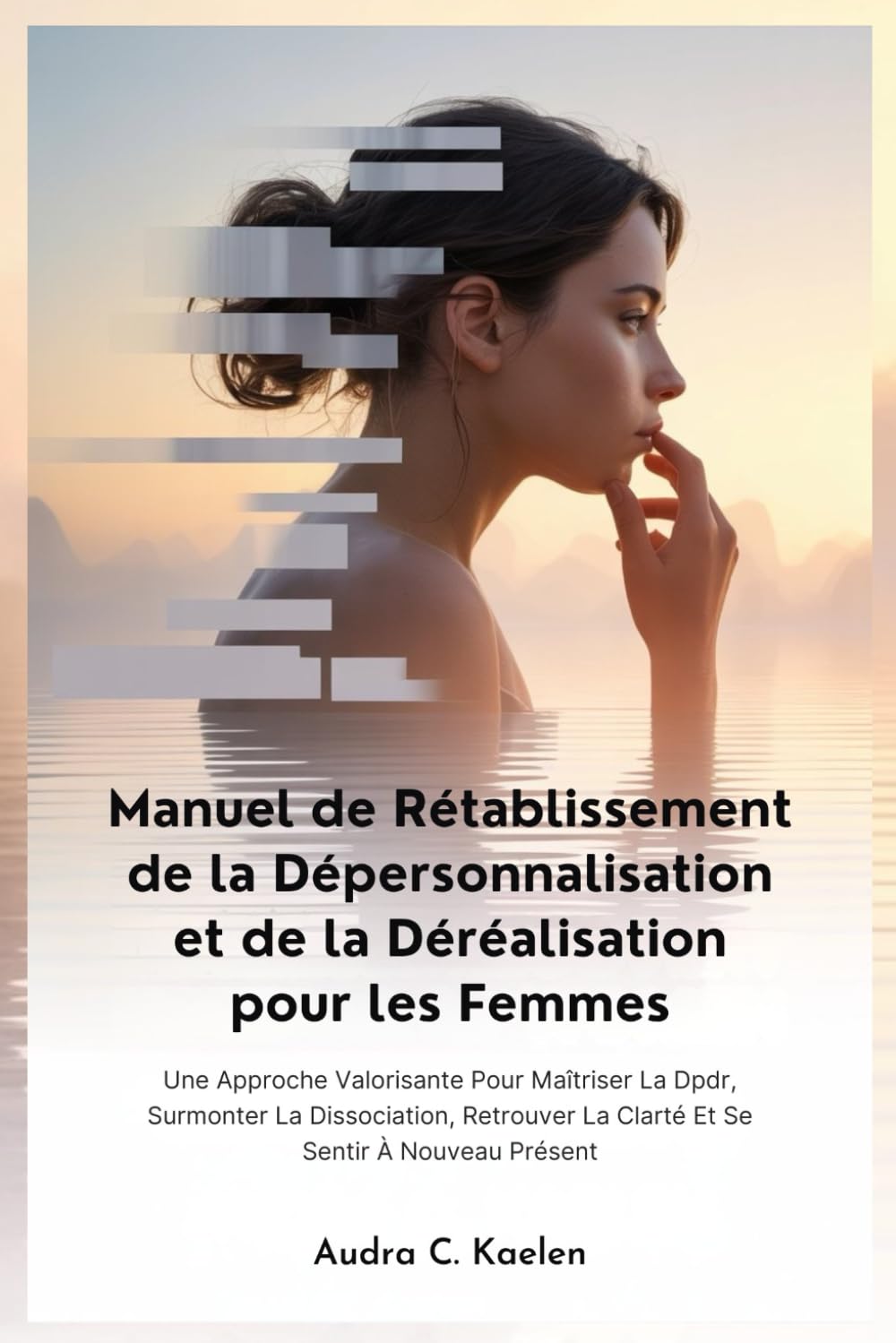Manuel de Rétablissement de la Dépersonnalisation et de la Déréalisation pour les Femmes