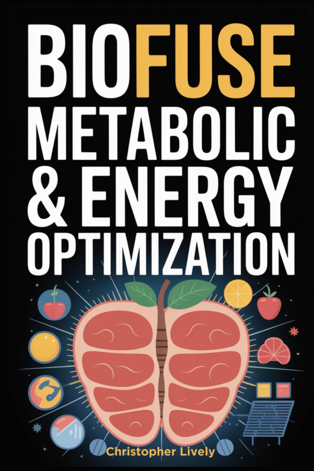 BioFuse - Metabolic & Energy Optimization: 10 Advanced Micro-Habits For Metabolic Boost, Nutrient Timing Hacks, Circadian Alignment, Thermogenesis Nudges