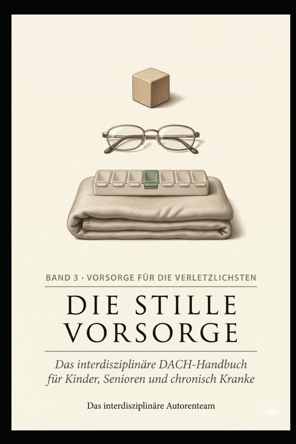 Die stille Vorsorge - Band 3: Band 3 · Vorsorge für die Verletzlichsten — Säuglinge · Kinder · Senioren · chronisch Kranke · Pflege