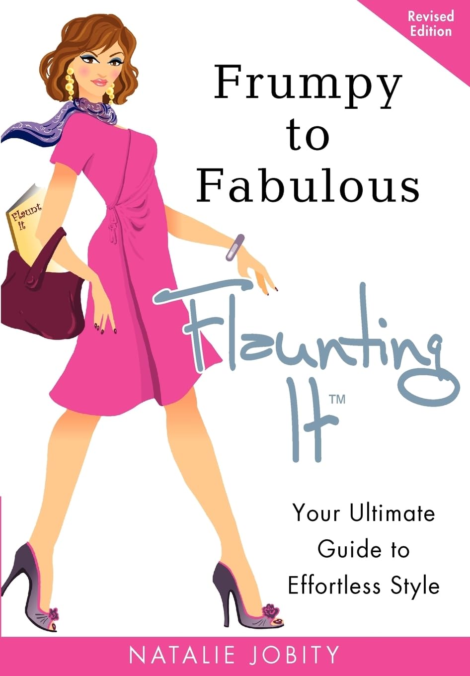 Frumpy to Fabulous: Flaunting It: Your Ultimate Guide to Effortless Style. Revised Edition