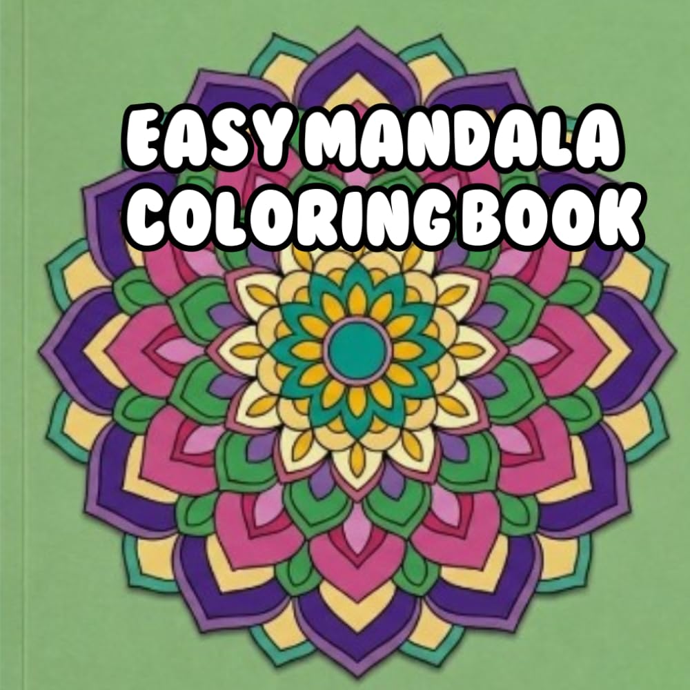 Easy Mandala Coloring Book for Relaxation: Simple Patterns and Stress-Relieving Designs for Beginners