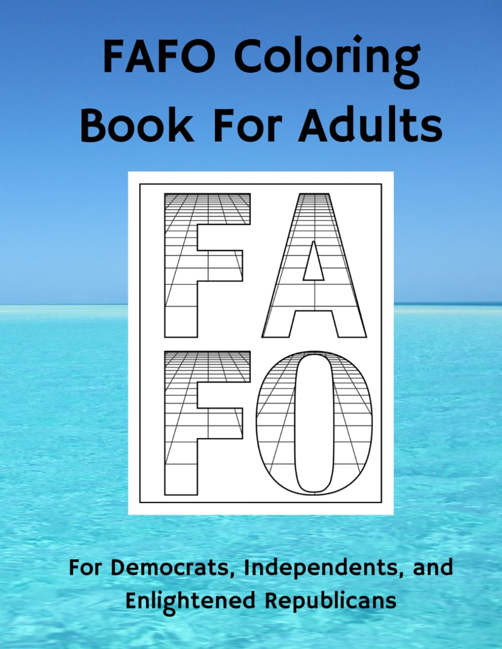 FAFO Coloring Book For Adults: For Democrats, Independents, and Enlightened Republicans