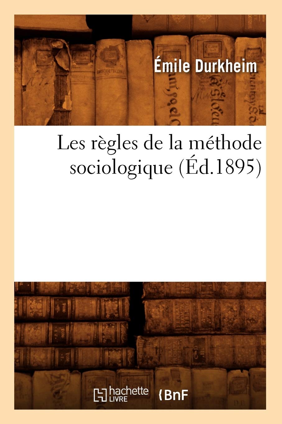 Les Règles de la Méthode Sociologique (Éd.1895)