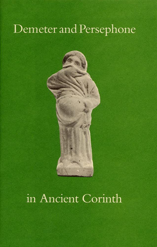 Demeter and Persephone in Ancient Corinth: 2 (Corinth Notes)